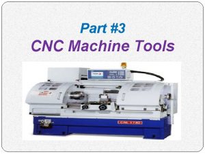 Part 3 CNC Machine Tools Outline Introduction CNC