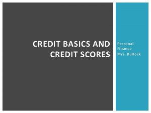 CREDIT BASICS AND CREDIT SCORES Personal Finance Mrs