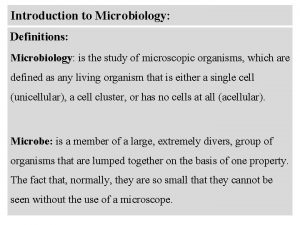 Introduction to Microbiology Definitions Microbiology is the study