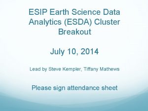 ESIP Earth Science Data Analytics ESDA Cluster Breakout ESIP Earth Science Data Analytics ESDA Cluster Breakout