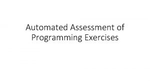 Automated Assessment of Programming Exercises Programming Exercises Can