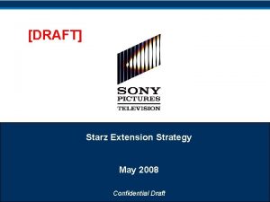 DRAFT Starz Extension Strategy May 2008 Confidential Draft