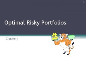 1 Optimal Risky Portfolios Chapter 7 Bodi Kane