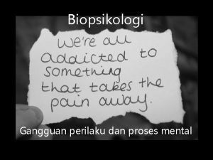 Biopsikologi Gangguan perilaku dan proses mental Q What