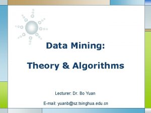 Data Mining Theory Algorithms Lecturer Dr Bo Yuan