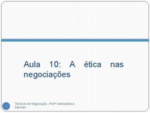 Aula 10 A negociaes 1 Tcnicas de Negociao