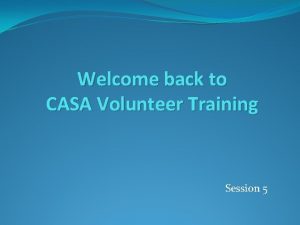 Welcome back to CASA Volunteer Training Session 5