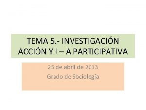 TEMA 5 INVESTIGACIN ACCIN Y I A PARTICIPATIVA