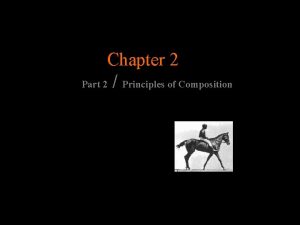 Chapter 2 Part 2 Principles of Composition Principles