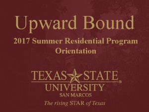 Upward Bound 2017 Summer Residential Program Orientation Welcome