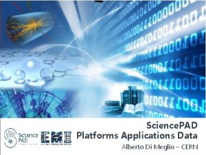 Science PAD Platforms Applications Data Alberto Di Meglio