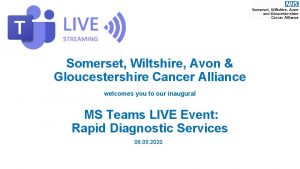 Somerset Wiltshire Avon Gloucestershire Cancer Alliance welcomes you