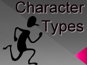 Character Types Character Types There are six different