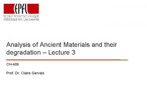 Analysis of Ancient Materials and their degradation Lecture