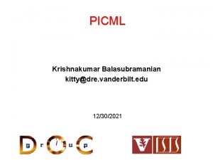 PICML Krishnakumar Balasubramanian kittydre vanderbilt edu 12302021 PICML