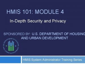 HMIS 101 MODULE 4 InDepth Security and Privacy