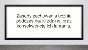 Zasady zachowania ucznia podczas nauki zdalnej oraz konsekwencj