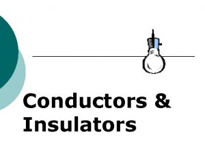 Conductors Insulators Electricity 2 types of electricity Static