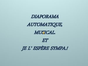 DIAPORAMA AUTOMATIQUE MUSICAL ET JE L ESPRE SYMPA