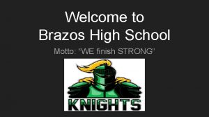 Welcome to Brazos High School Motto WE finish