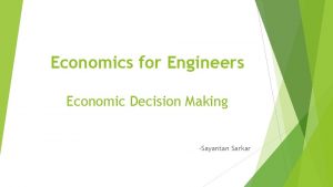 Economics for Engineers Economic Decision Making Sayantan Sarkar