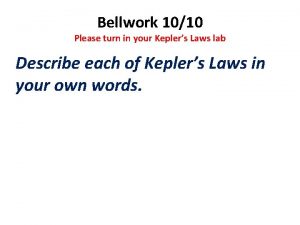 Bellwork 1010 Please turn in your Keplers Laws