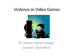 Violence in Video Games NC Games Games Design Violence in Video Games NC Games Games Design