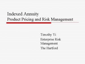 Indexed Annuity Product Pricing and Risk Management Timothy