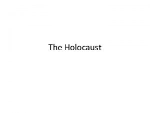 The Holocaust What was The Holocaust Holocaust is