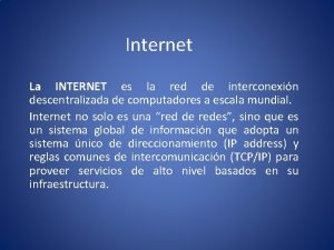 Internet La INTERNET es la red de interconexin