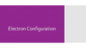 Electron Configuration Question 1 Write the electron configuration