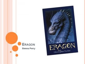 ERAGON Sienna Perry BACKGROUND Eragon is a fifteen