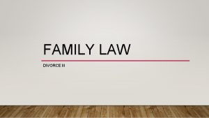 FAMILY LAW DIVORCE III DIVORCE III General reasons