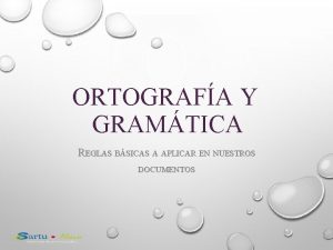 ORTOGRAFA Y GRAMTICA REGLAS BSICAS A APLICAR EN