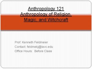 Anthropology 121 Anthropology of Religion Magic and Witchcraft