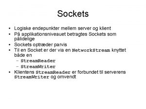 Sockets Logiske endepunkter mellem server og klient P