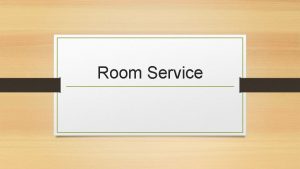 Room Service Room service or inroom dining is
