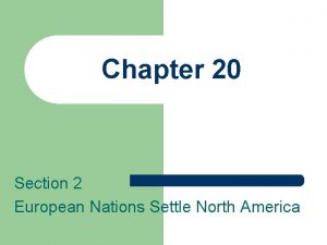 Chapter 20 Section 2 European Nations Settle North