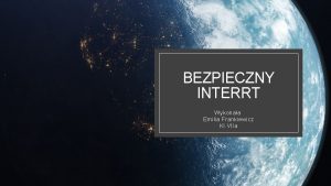 BEZPIECZNY INTERRT Wykonaa Emilia Frankiewicz Kl VIIa Hejt