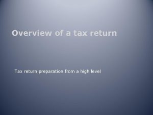 Overview of a tax return Tax return preparation