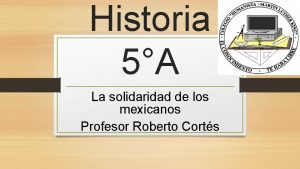 Historia 5A La solidaridad de los mexicanos Profesor