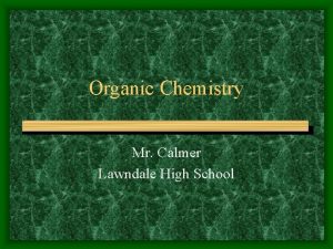 Organic Chemistry Mr Calmer Lawndale High School Hydrocarbons