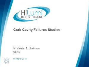 Crab Cavity Failures Studies M Valette B Lindstrom