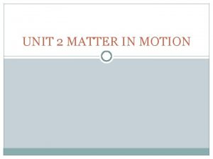 UNIT 2 MATTER IN MOTION I Measuring Motion