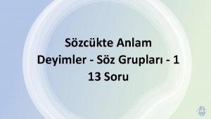 Szckte Anlam Deyimler Sz Gruplar 1 13 Soru