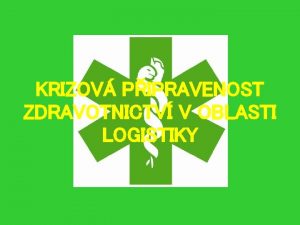 KRIZOV PIPRAVENOST ZDRAVOTNICTV V OBLASTI LOGISTIKY KONCEPCE KRIZOV