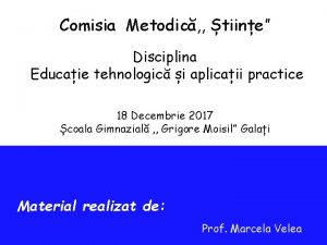 Comisia Metodic tiine Disciplina Educaie tehnologic i aplicaii