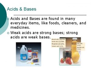 Acids Bases Acids and Bases are found in