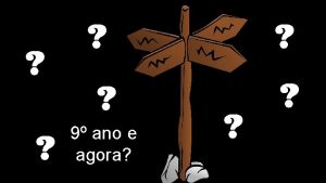 9 ano e agora ENSINO SECUNDRIO ENSINO SUPERIOR