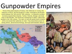 Gunpowder Empires Three of the great empires of